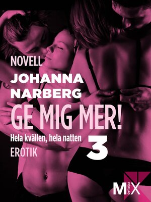 cover image of Hela kvällen, hela natten Del 3, Ge mig mer!